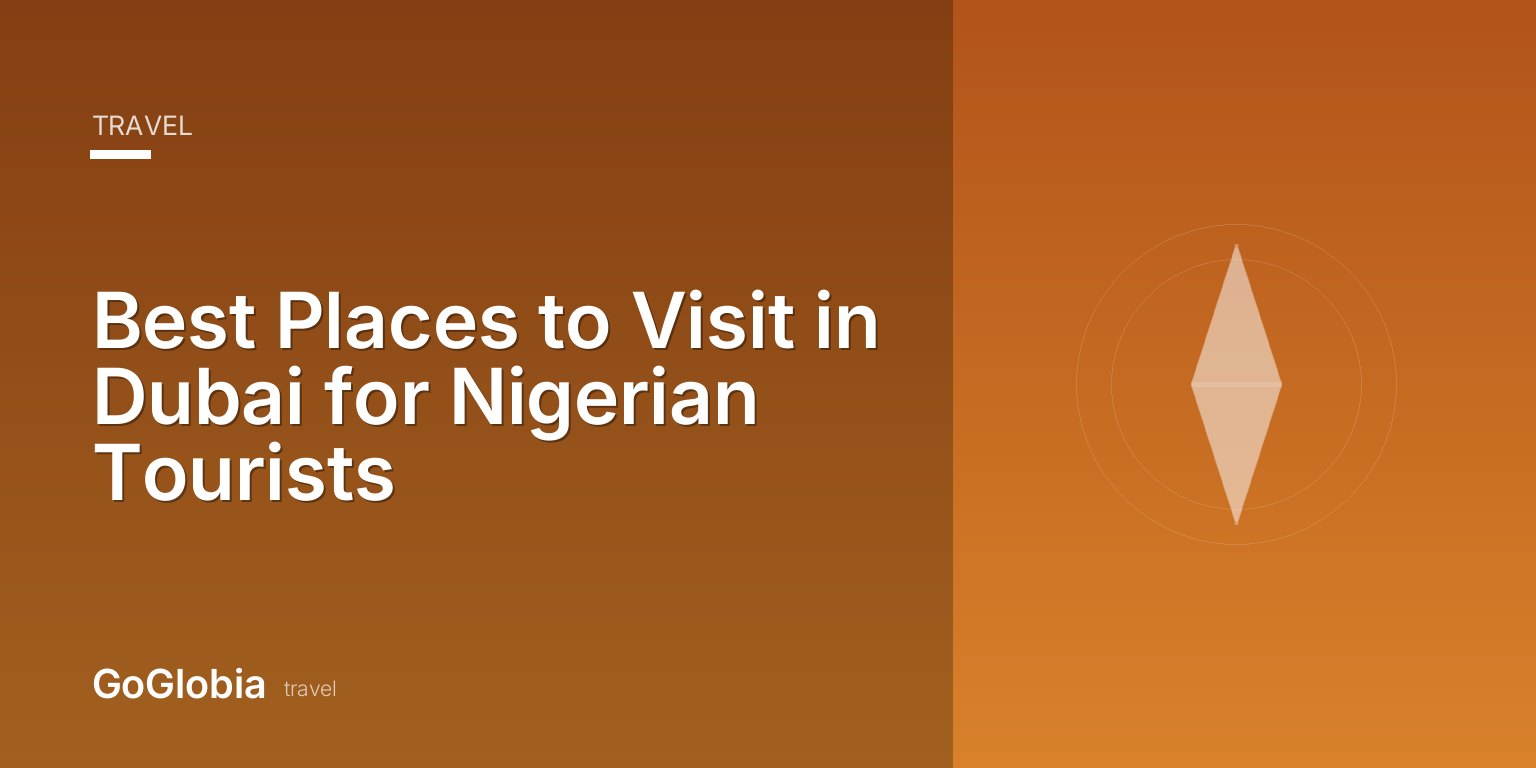 Best Places to Visit in Dubai for Nigerian Tourists