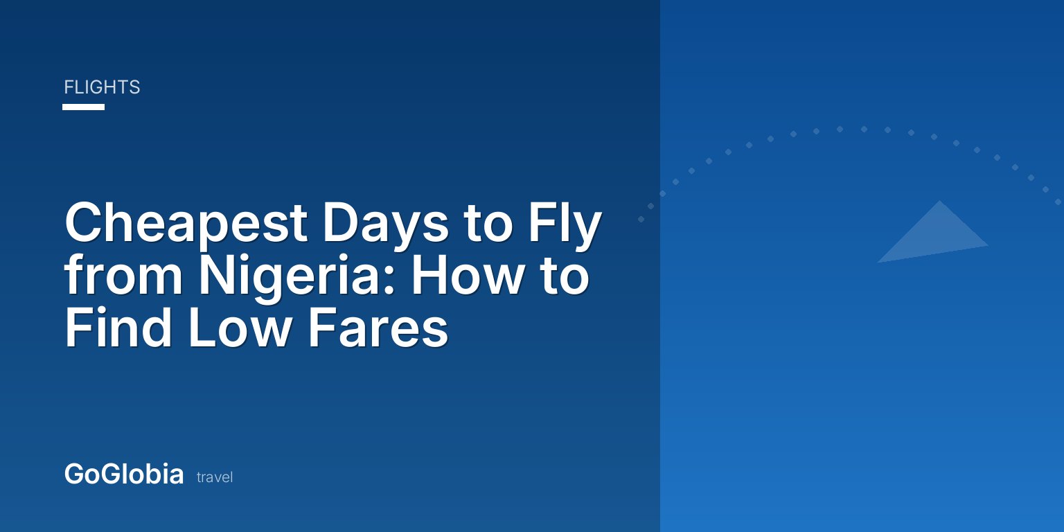 Cheapest Days to Fly from Nigeria: How to Find Low Fares