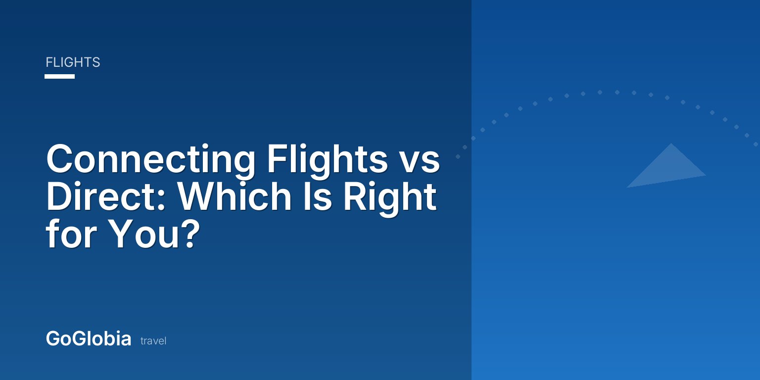 Connecting Flights vs Direct: Which Is Right for You?
