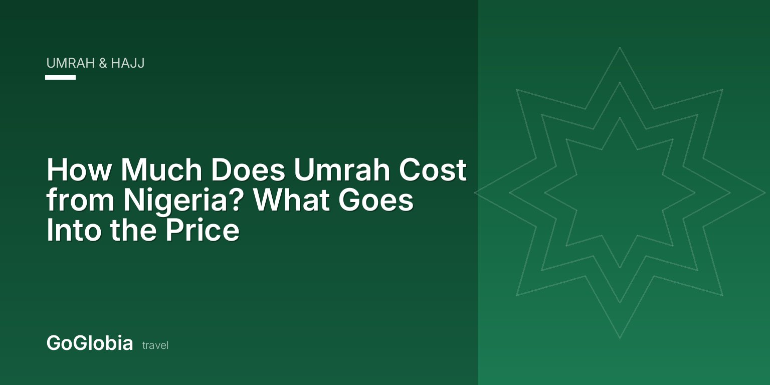 How Much Does Umrah Cost from Nigeria? What Goes Into the Price