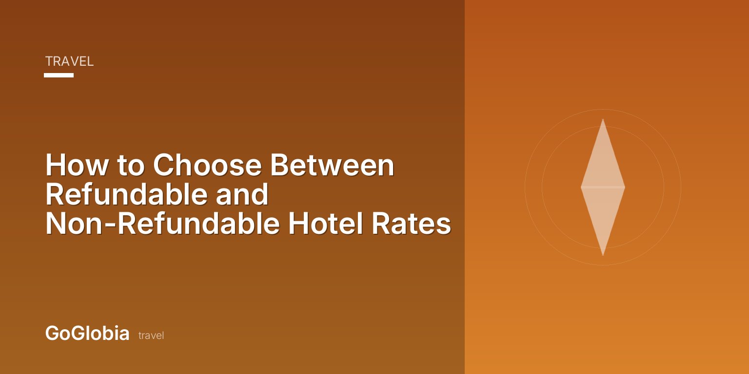How to Choose Between Refundable and Non-Refundable Hotel Rates