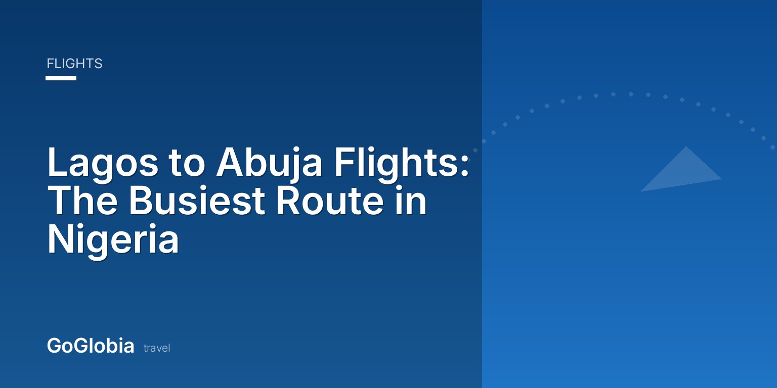Lagos to Abuja Flights: The Busiest Route in Nigeria
