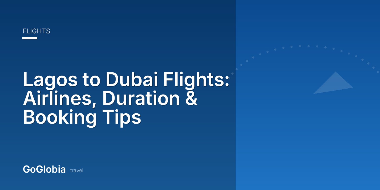 Lagos to Dubai Flights: Airlines, Duration & Booking Tips