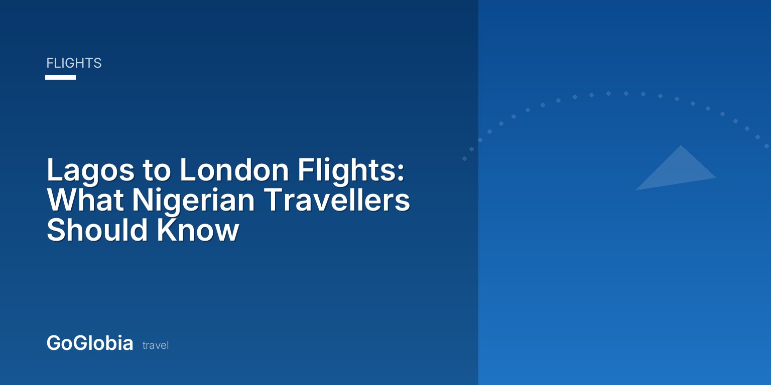 Lagos to London Flights: What Nigerian Travellers Should Know