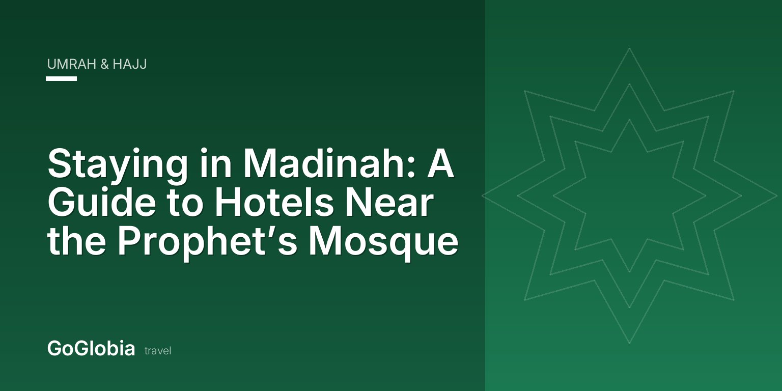 Staying in Madinah: A Guide to Hotels Near the Prophet’s Mosque