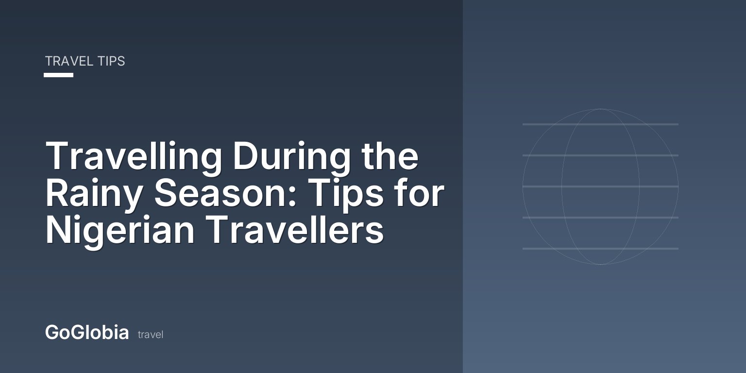 Travelling During the Rainy Season: Tips for Nigerian Travellers