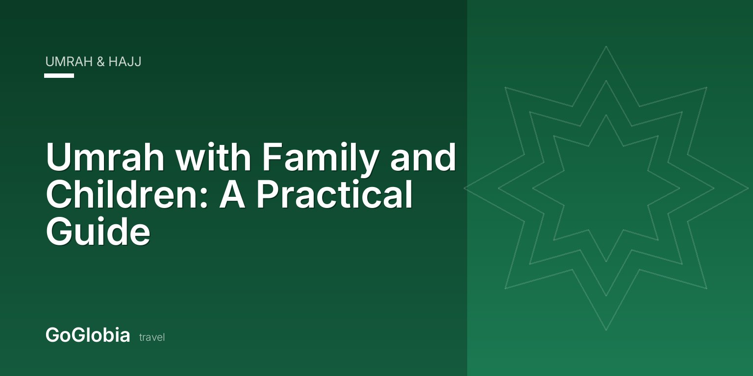 Umrah with Family and Children: A Practical Guide