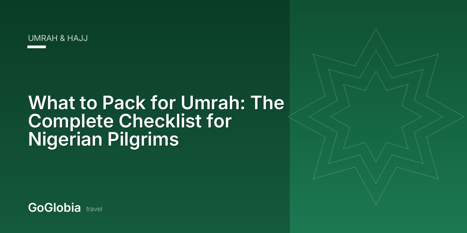What to Pack for Umrah: The Complete Checklist for Nigerian Pilgrims